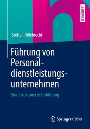 Buchcover Führung von Personaldienstleistungsunternehmen | Steffen Hillebrecht | EAN 9783658025663 | ISBN 3-658-02566-2 | ISBN 978-3-658-02566-3