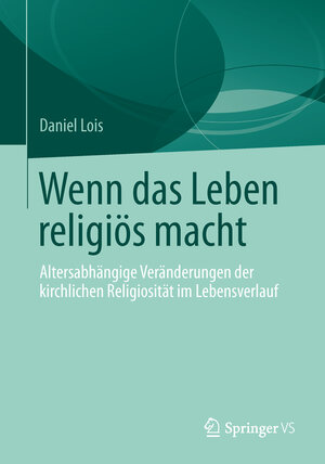 Buchcover Wenn das Leben religiös macht | Daniel Lois | EAN 9783658026356 | ISBN 3-658-02635-9 | ISBN 978-3-658-02635-6