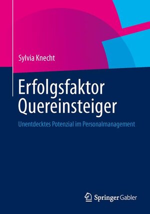Buchcover Erfolgsfaktor Quereinsteiger | Sylvia Knecht | EAN 9783658026875 | ISBN 3-658-02687-1 | ISBN 978-3-658-02687-5