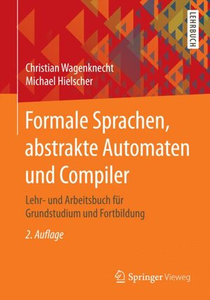 Buchcover Formale Sprachen, abstrakte Automaten und Compiler | Christian Wagenknecht | EAN 9783658026912 | ISBN 3-658-02691-X | ISBN 978-3-658-02691-2