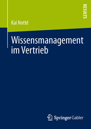 Buchcover Wissensmanagement im Vertrieb | Kai Notté | EAN 9783658027001 | ISBN 3-658-02700-2 | ISBN 978-3-658-02700-1