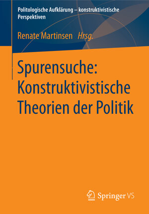 Buchcover Spurensuche: Konstruktivistische Theorien der Politik  | EAN 9783658027209 | ISBN 3-658-02720-7 | ISBN 978-3-658-02720-9