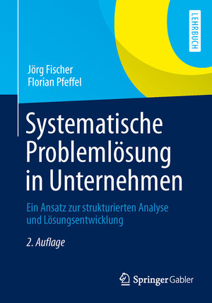 Buchcover Systematische Problemlösung in Unternehmen | Jörg Fischer | EAN 9783658027643 | ISBN 3-658-02764-9 | ISBN 978-3-658-02764-3