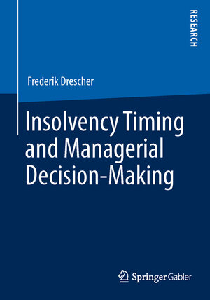 Buchcover Insolvency Timing and Managerial Decision-Making | Frederik Drescher | EAN 9783658028183 | ISBN 3-658-02818-1 | ISBN 978-3-658-02818-3