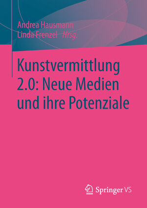 Buchcover Kunstvermittlung 2.0: Neue Medien und ihre Potenziale  | EAN 9783658028688 | ISBN 3-658-02868-8 | ISBN 978-3-658-02868-8