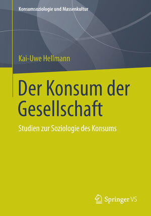 Buchcover Der Konsum der Gesellschaft | Kai-Uwe Hellmann | EAN 9783658028930 | ISBN 3-658-02893-9 | ISBN 978-3-658-02893-0