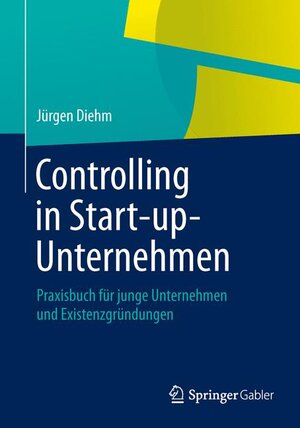 Buchcover Controlling in Start-up-Unternehmen | Jürgen Diehm | EAN 9783658030827 | ISBN 3-658-03082-8 | ISBN 978-3-658-03082-7