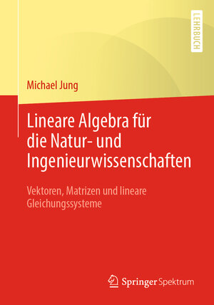 Buchcover Lineare Algebra für die Natur- und Ingenieurwissenschaften | Michael Jung | EAN 9783658032401 | ISBN 3-658-03240-5 | ISBN 978-3-658-03240-1