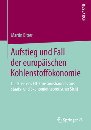 Buchcover Aufstieg und Fall der europäischen Kohlenstoffökonomie | Martin Bitter | EAN 9783658034061 | ISBN 3-658-03406-8 | ISBN 978-3-658-03406-1