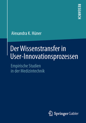 Buchcover Der Wissenstransfer in User-Innovationsprozessen | Alexandra K. Hüner | EAN 9783658034573 | ISBN 3-658-03457-2 | ISBN 978-3-658-03457-3