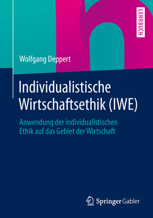 Buchcover Individualistische Wirtschaftsethik (IWE) | Wolfgang Deppert | EAN 9783658035860 | ISBN 3-658-03586-2 | ISBN 978-3-658-03586-0