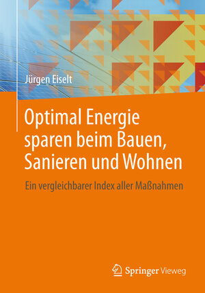 Buchcover Optimal Energie sparen beim Bauen, Sanieren und Wohnen | Jürgen Eiselt | EAN 9783658036515 | ISBN 3-658-03651-6 | ISBN 978-3-658-03651-5