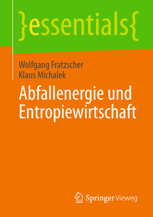 Buchcover Abfallenergie und Entropiewirtschaft | Wolfgang Fratzscher | EAN 9783658039202 | ISBN 3-658-03920-5 | ISBN 978-3-658-03920-2