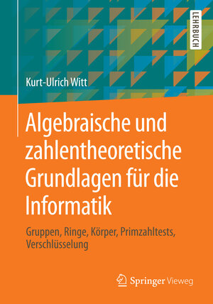 Buchcover Algebraische und zahlentheoretische Grundlagen für die Informatik | Kurt-Ulrich Witt | EAN 9783658040758 | ISBN 3-658-04075-0 | ISBN 978-3-658-04075-8