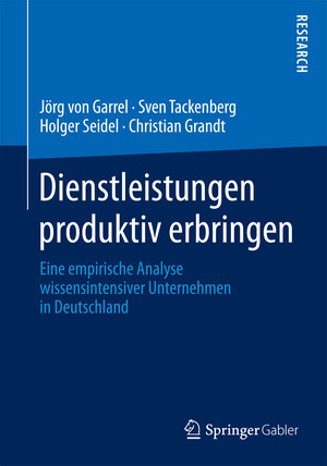 Buchcover Dienstleistungen produktiv erbringen | Jörg von Garrel | EAN 9783658041519 | ISBN 3-658-04151-X | ISBN 978-3-658-04151-9
