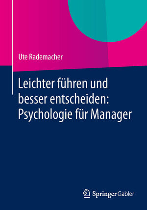 Buchcover Leichter führen und besser entscheiden: Psychologie für Manager | Ute Rademacher | EAN 9783658042615 | ISBN 3-658-04261-3 | ISBN 978-3-658-04261-5