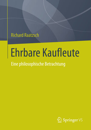 Buchcover Ehrbare Kaufleute | Richard Raatzsch | EAN 9783658044237 | ISBN 3-658-04423-3 | ISBN 978-3-658-04423-7