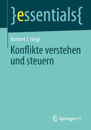 Buchcover Konflikte verstehen und steuern | Norbert J. Heigl | EAN 9783658045838 | ISBN 3-658-04583-3 | ISBN 978-3-658-04583-8