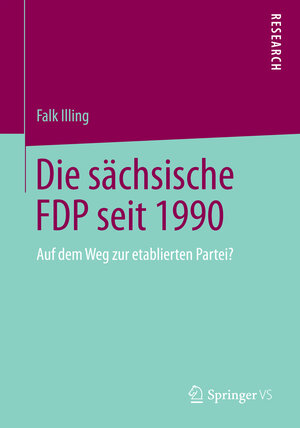 Buchcover Die sächsische FDP seit 1990 | Falk Illing | EAN 9783658046576 | ISBN 3-658-04657-0 | ISBN 978-3-658-04657-6