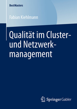 Buchcover Qualität im Cluster- und Netzwerkmanagement | Fabian Kiehlmann | EAN 9783658047665 | ISBN 3-658-04766-6 | ISBN 978-3-658-04766-5