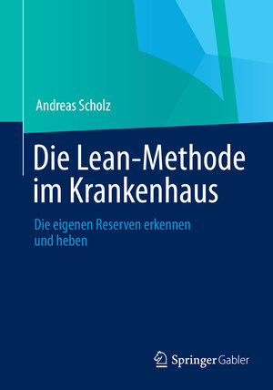 Buchcover Die Lean-Methode im Krankenhaus | Andreas Scholz | EAN 9783658047825 | ISBN 3-658-04782-8 | ISBN 978-3-658-04782-5