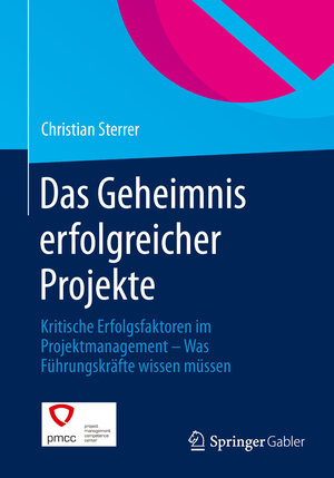 Buchcover Das Geheimnis erfolgreicher Projekte | Christian Sterrer | EAN 9783658047979 | ISBN 3-658-04797-6 | ISBN 978-3-658-04797-9