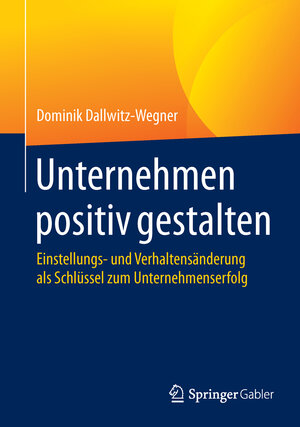 Buchcover Unternehmen positiv gestalten | Dominik Dallwitz-Wegner | EAN 9783658050399 | ISBN 3-658-05039-X | ISBN 978-3-658-05039-9