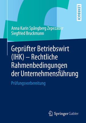 Buchcover Geprüfter Betriebswirt (IHK) - Rechtliche Rahmenbedingungen der Unternehmensführung | Anna Karin Spångberg Zepezauer | EAN 9783658050429 | ISBN 3-658-05042-X | ISBN 978-3-658-05042-9