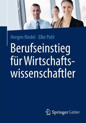 Buchcover Berufseinstieg für Wirtschaftswissenschaftler | Hergen Riedel | EAN 9783658050771 | ISBN 3-658-05077-2 | ISBN 978-3-658-05077-1