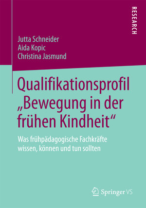 Buchcover Qualifikationsprofil „Bewegung in der frühen Kindheit“ | Jutta Schneider | EAN 9783658051136 | ISBN 3-658-05113-2 | ISBN 978-3-658-05113-6