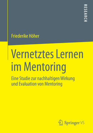 Buchcover Vernetztes Lernen im Mentoring | Friederike Höher | EAN 9783658051501 | ISBN 3-658-05150-7 | ISBN 978-3-658-05150-1