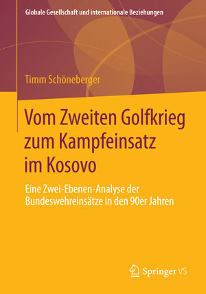 Buchcover Vom Zweiten Golfkrieg zum Kampfeinsatz im Kosovo | Timm Schöneberger | EAN 9783658054892 | ISBN 3-658-05489-1 | ISBN 978-3-658-05489-2