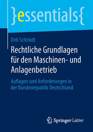 Buchcover Rechtliche Grundlagen für den Maschinen- und Anlagenbetrieb | Dirk Schmidt | EAN 9783658056117 | ISBN 3-658-05611-8 | ISBN 978-3-658-05611-7