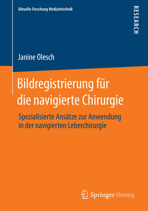 Buchcover Bildregistrierung für die navigierte Chirurgie | Janine Olesch | EAN 9783658056544 | ISBN 3-658-05654-1 | ISBN 978-3-658-05654-4