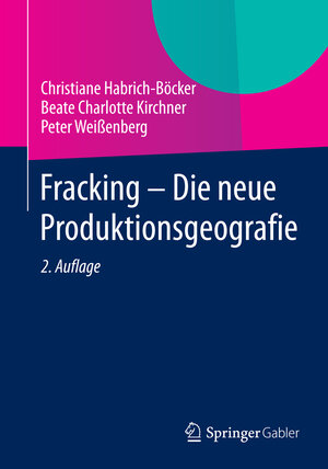 Buchcover Fracking - Die neue Produktionsgeografie | Christiane Habrich-Böcker | EAN 9783658058869 | ISBN 3-658-05886-2 | ISBN 978-3-658-05886-9