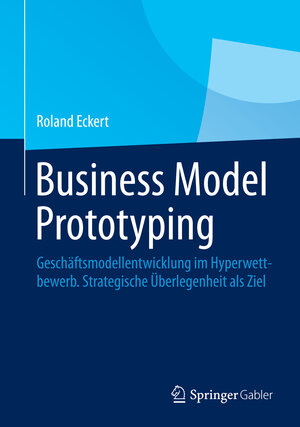 Buchcover Business Model Prototyping | Roland Eckert | EAN 9783658061074 | ISBN 3-658-06107-3 | ISBN 978-3-658-06107-4