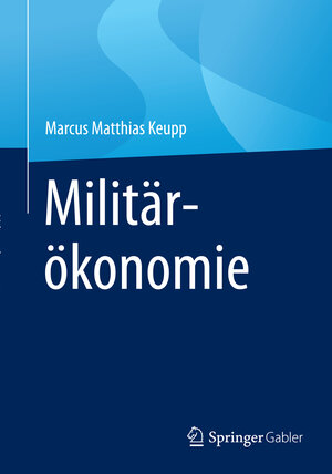 Buchcover Militärökonomie | Marcus Matthias Keupp | EAN 9783658061463 | ISBN 3-658-06146-4 | ISBN 978-3-658-06146-3