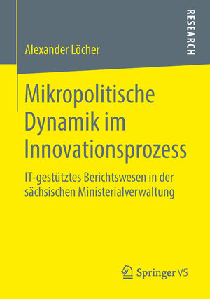 Buchcover Mikropolitische Dynamik im Innovationsprozess | Alexander Löcher | EAN 9783658061685 | ISBN 3-658-06168-5 | ISBN 978-3-658-06168-5