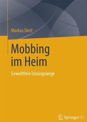 Buchcover Mobbing im Heim | Markus Dietl | EAN 9783658062507 | ISBN 3-658-06250-9 | ISBN 978-3-658-06250-7