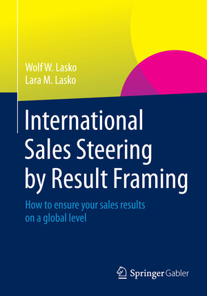 Buchcover International Sales Steering by Result Framing | Wolf W. Lasko | EAN 9783658063511 | ISBN 3-658-06351-3 | ISBN 978-3-658-06351-1