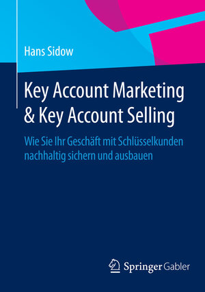 Buchcover Key Account Marketing & Key Account Selling | Hans Sidow | EAN 9783658063559 | ISBN 3-658-06355-6 | ISBN 978-3-658-06355-9