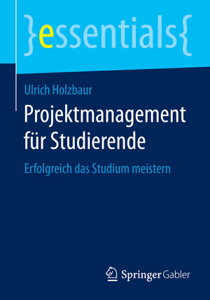 Buchcover Projektmanagement für Studierende | Ulrich Holzbaur | EAN 9783658064020 | ISBN 3-658-06402-1 | ISBN 978-3-658-06402-0