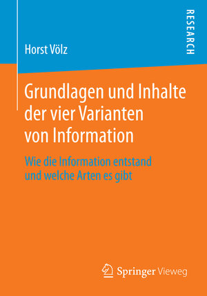 Buchcover Grundlagen und Inhalte der vier Varianten von Information | Horst Völz | EAN 9783658064075 | ISBN 3-658-06407-2 | ISBN 978-3-658-06407-5