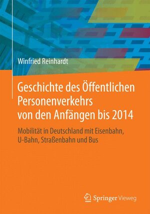 Buchcover Geschichte des Öffentlichen Personenverkehrs von den Anfängen bis 2014 | Winfried Reinhardt | EAN 9783658066277 | ISBN 3-658-06627-X | ISBN 978-3-658-06627-7