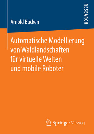 Buchcover Automatische Modellierung von Waldlandschaften für virtuelle Welten und mobile Roboter | Arnold Bücken | EAN 9783658067434 | ISBN 3-658-06743-8 | ISBN 978-3-658-06743-4