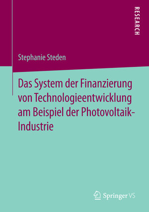 Buchcover Das System der Finanzierung von Technologieentwicklung am Beispiel der Photovoltaik-Industrie | Stephanie Steden | EAN 9783658067724 | ISBN 3-658-06772-1 | ISBN 978-3-658-06772-4