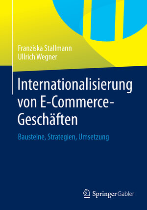 Buchcover Internationalisierung von E-Commerce-Geschäften | Franziska Stallmann | EAN 9783658067816 | ISBN 3-658-06781-0 | ISBN 978-3-658-06781-6