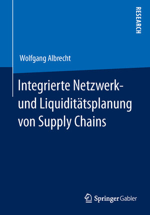 Buchcover Integrierte Netzwerk- und Liquiditätsplanung von Supply Chains | Wolfgang Albrecht | EAN 9783658068004 | ISBN 3-658-06800-0 | ISBN 978-3-658-06800-4