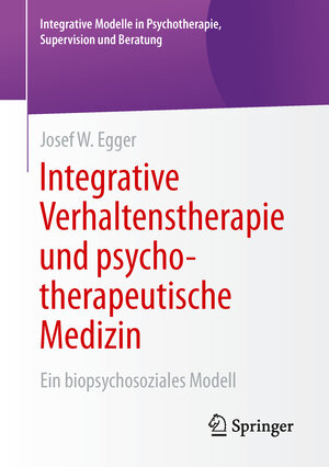 Buchcover Integrative Verhaltenstherapie und psychotherapeutische Medizin | Josef W. Egger | EAN 9783658068028 | ISBN 3-658-06802-7 | ISBN 978-3-658-06802-8