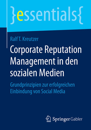 Buchcover Corporate Reputation Management in den sozialen Medien | Ralf T. Kreutzer | EAN 9783658068844 | ISBN 3-658-06884-1 | ISBN 978-3-658-06884-4